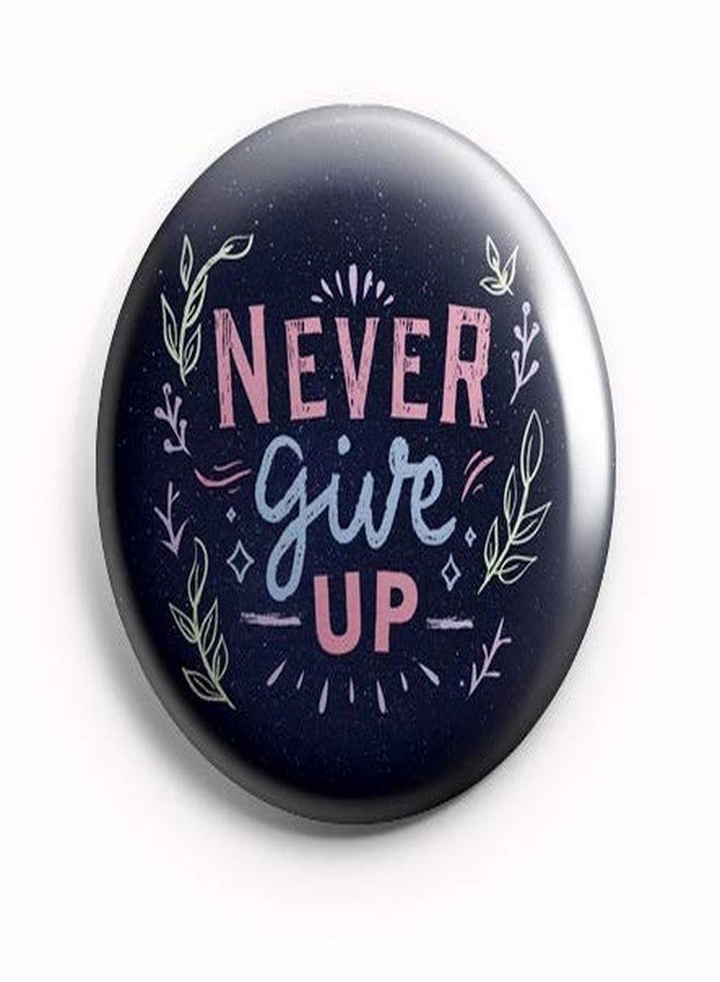 AVI Badge Blue Never Give up Positive Motivational Quote Motivational Quote Regular Size 58mm Metal R8002143 - Image 1